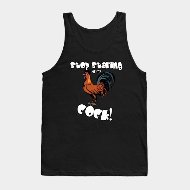 Stop Staring At My Cock Tank Top by KultureinDeezign